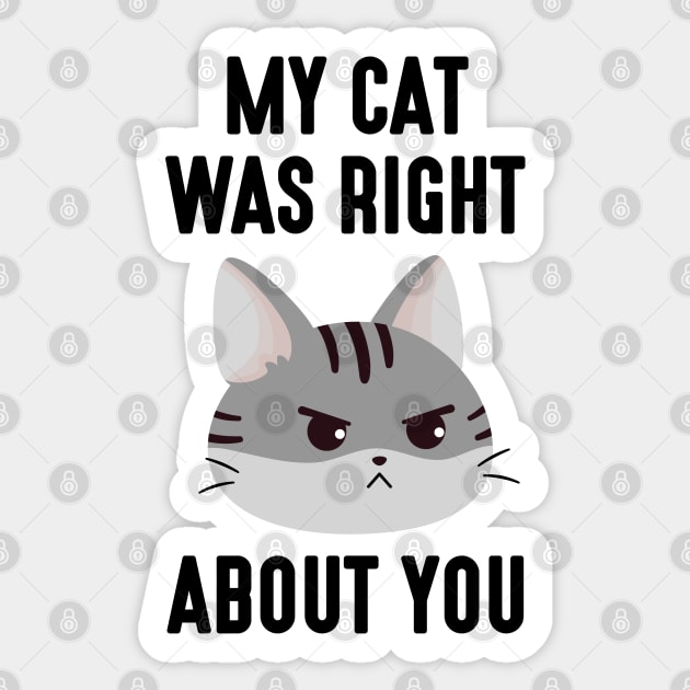 My Cat Was Right Sticker by LuckyFoxDesigns
